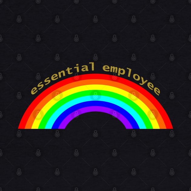 Essential Employee Over the Rainbow by ellenhenryart